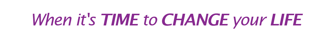 When it's time to change your life